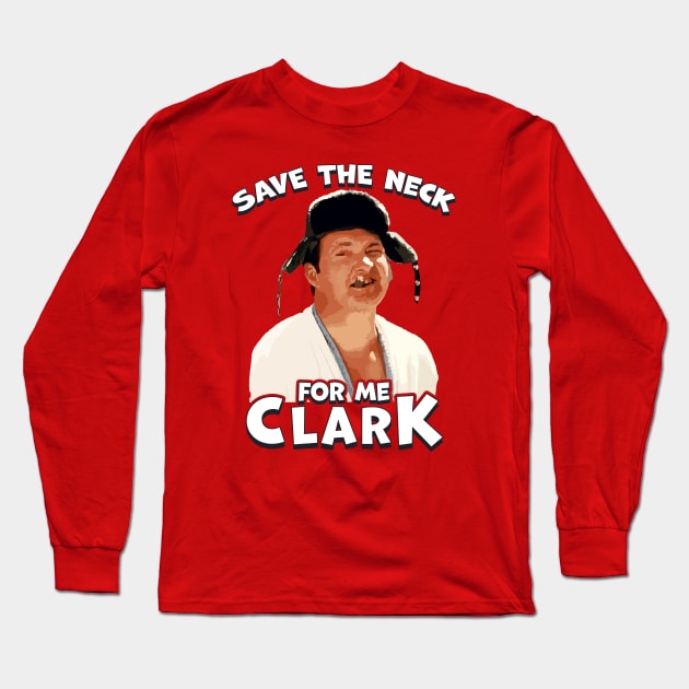 save the neck for me clark! Long Sleeve T-Shirt by Cybord Design